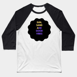 Beach Bliss: Sun, Sand, and Good Vibes Baseball T-Shirt